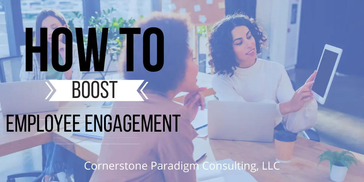 How to Boost Employee Engagement | Cornerstone Paradigm Consulting