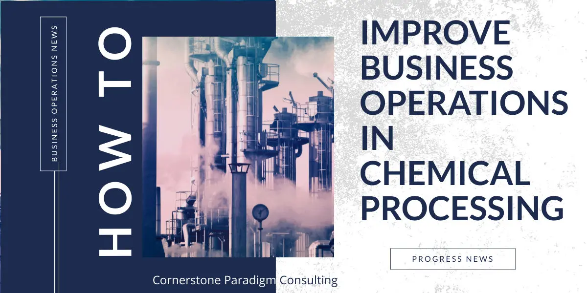 How to Improve Business Operations in Chemical Processing Cornerstone