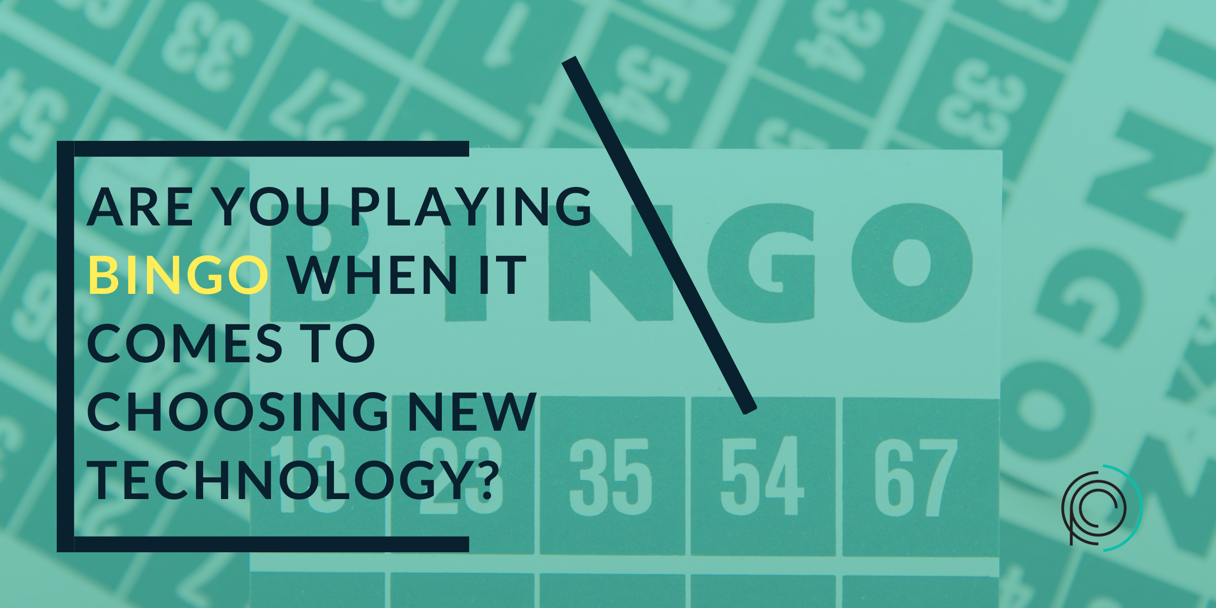 Are You Playing Bingo When It Comes To Choosing New Technology are-you-playing-bingo-when-it-comes-to-choosing-new-technology